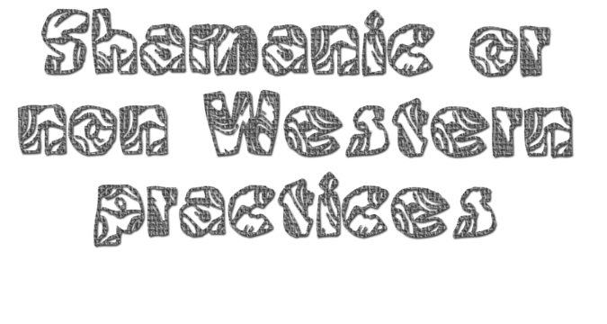 Shamanic or non-Western practices in mental health Shamanic or non-Western practices in mental health
