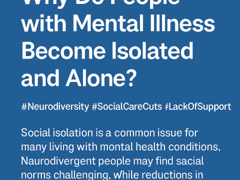 Why Do Neurodivergent individuals and People with Mental Illness Become Isolated and Alone? Isolation is often more than a symptom—it's the result of stigma, neurodiversity exclusion, cuts to mental health services, and lack of support when it's needed most.